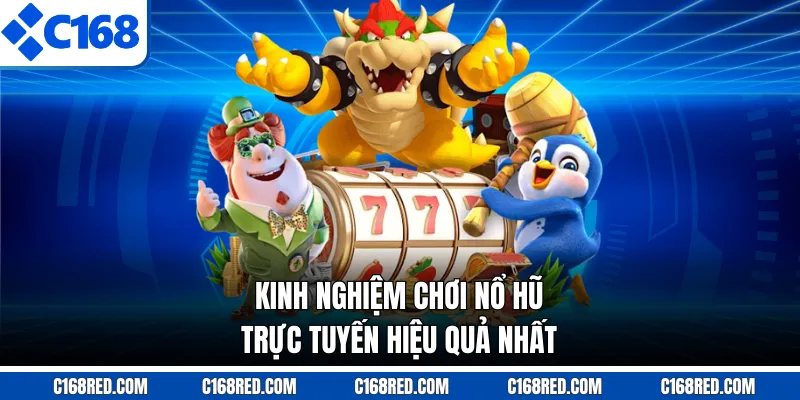 Kinh nghiệm chơi nổ hũ trực tuyến hiệu quả nhất