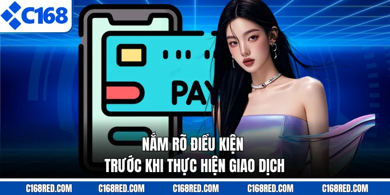 Nắm rõ điều kiện trước khi thực hiện giao dịch