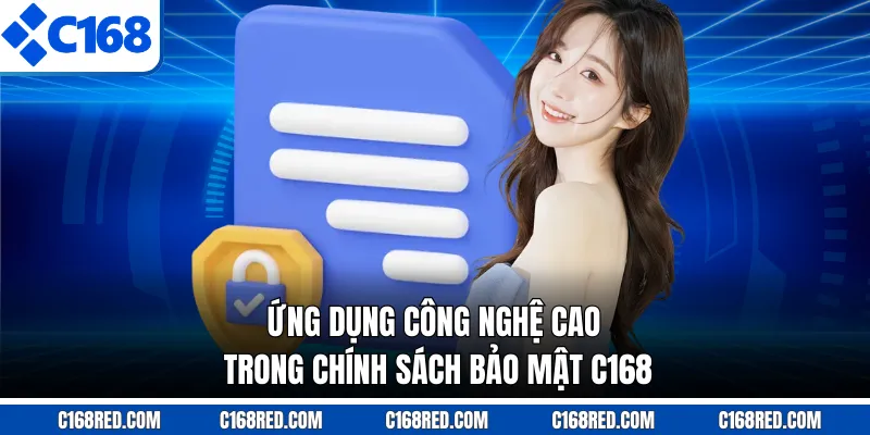 Ứng dụng công nghệ cao trong chính sách bảo mật C168